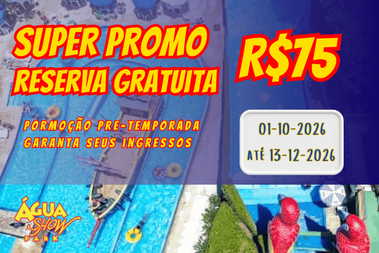 SUPERPROMO R$75 Agua Show Park